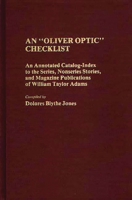An "Oliver Optic" Checklist: An Annotated Catalog-Index to the Series, Nonseries Stories, and Magazine Publications of William Taylor Adams (Bibliographies and Indexes in American Literature) 0313244154 Book Cover