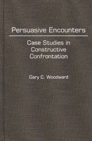 Persuasive Encounters: Case Studies in Constructive Confrontation 0275930920 Book Cover