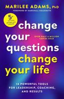 Change Your Questions, Change Your Life, Fifth Edition: 12 Powerful Tools for Leadership, Coaching, and Results B0FJDSYF5V Book Cover