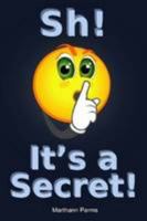 Sh! It's a Secret! 0557144809 Book Cover