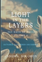 Light in the Layers: Volume 4 of 365 Days of SOUL - October November December - Good Morning Quotes and Daily Guided Practices (365 Days of SOUL: Good ... Emotional Clarity, and Spiritual Growth.) 1763893529 Book Cover