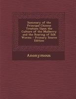 Summary Of The Principal Chinese Treatises Upon The Culture Of The Mulberry... 0548628459 Book Cover