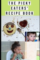 The Picky Eaters' Recipe Book: Quick, Tasty and Easy Meal Idea for Picky Eaters and the Whole Family. B08B322P74 Book Cover