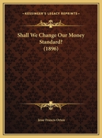 Shall We Change Our Money Standard? 1359276475 Book Cover