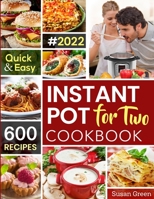 Instant Pot For Two Cookbook: 600 Quick & Easy Instant Pot Recipes 1670103323 Book Cover