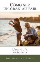 Como Ser Un Gran Au Pair: Una Guia Practica 1533080348 Book Cover