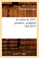 Le Salon de 1857, Peinture, Sculpture (Ed.1857) 2012689744 Book Cover