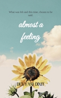 Almost a Feeling What was felt and this time, chosen to be said. 9375435393 Book Cover