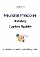 Neuronal principles underlying cognitive flexibility: A biophysical model for set shifting tasks 3833493194 Book Cover