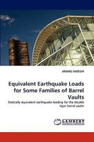 Equivalent Earthquake Loads for Some Families of Barrel Vaults: Statically equivalent earthquake loading for the double layer barrel vaults 3838347358 Book Cover