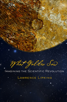 What Galileo Saw: Imagining the Scientific Revolution 080145297X Book Cover