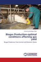 Biogas Production-optimal conditions affecting gas yield: Biogas Production from Animal and Domestic Waste 3659133175 Book Cover