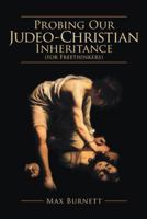 Probing Our Judeo-Christian Inheritance (for Freethinkers) 1480826359 Book Cover