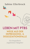 Leben mit PTBS - Wege aus der Depressions- und Dissoziationsfalle: Ein biografisch angelehnter Ratgeber 3755758784 Book Cover