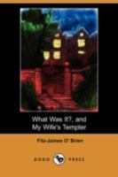 What Was It?, and My Wife's Tempter 171558483X Book Cover