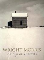 Wright Morris: Origin of a Species 0918471249 Book Cover