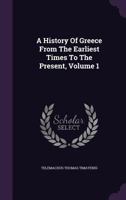 A History of Greece from the Earliest Times to the Present, Volume 1 - Primary Source Edition 1241450765 Book Cover