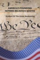 America's Founding Fathers Religious Quotes: Student Of The Great Awakening: Founding Fathers Quotes On Unity B093CHJ47Z Book Cover