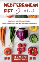 Mediterranean Diet Cookbook Traditional Mediterranean Recipes. Change your Lifestyle and Take Control of your Health 1802940561 Book Cover