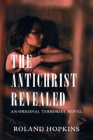 The Antichrist Revealed: An Original Terrorist Novel 1546276521 Book Cover