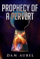 Prophecy of a Pervert B0FKHH9ZW2 Book Cover