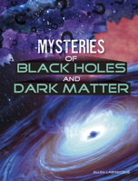 Mysteries of Black Holes and Dark Matter 1496687159 Book Cover