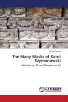 The Many Masks of Karol Szymanowski: Métopes, op. 29, and Masques, op. 34 3659428140 Book Cover