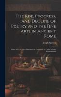 The Rise, Progress, and Decline of Poetry and the Fine Arts in Ancient Rome: Being the Five First Dialogues of Polymetis. in Usum Scholæ Wintoniensis 1376464527 Book Cover
