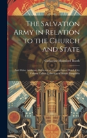 The Salvation Army in Relation to the Church and State: And Other Addresses Delivered at Cannon Street Hotel, City Volume Talbot Collection of British Pamphlets 1021135666 Book Cover