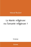 La Mante religieuse ou l'amante religieuse ? (French Edition) 2414463562 Book Cover
