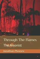 Through The Flames: The Arsonist B0FR352QRD Book Cover