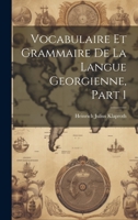 Vocabulaire Et Grammaire De La Langue Georgienne, Part 1 1021300616 Book Cover