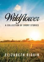 Wildflower: A Collection of Short Stories 194724728X Book Cover