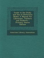 Guide to the Study and Use of Reference Books; a Manual for Librarians, Teachers and Students 1363255959 Book Cover