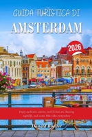 GUIDA TURISTICA DI AMSTERDAM 2026: Godetevi la cucina autentica, l'arte di livello mondiale, la vivace vita notturna e le panoramiche gite in bicicletta ovunque (Italian Edition) B0FNKKXCK9 Book Cover