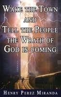 Wake The Town and Tell the People: The Wrath of God Is Coming B09V6X29FD Book Cover