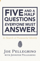 The Five and a Half Questions Everyone Must Answer: In Search of Purposeful Identity 154495459X Book Cover