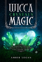 Wicca Crystal Magic: The Ultimate Wicca Spells Guide. Discover Crystals and Their Properties to Heal Your Body and Mind. 1802711252 Book Cover