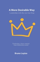 A More Desirable Way: Leadership with the one true King 3907312007 Book Cover