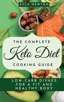 The Complete Keto Diet Cooking Guide: Low-carb dishes for a fit and healthy body 180317675X Book Cover