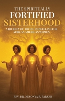 The Spiritually Fortified Sisterhood B0GR7RGTJ4 Book Cover