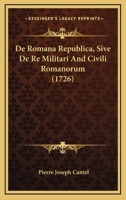 De Romana Republica, Sive De Re Militari And Civili Romanorum (1726) 1165938871 Book Cover