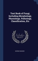 Text Book of Fungi, Including Morphology, Physiology, Pathology, Classification, Etc 1340360225 Book Cover