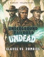 Underground Railroad Undead: Slaves vs. Zombies B0F8V1141J Book Cover