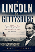 LINCOLN BEI GETTYSBURG: Wie eine 272-Wörter-Rede Demokratie, Gleichheit und die amerikanische Nation neu definierte (German Edition) B0HBQ13GZT Book Cover