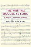 'The Writing Occurs as Song': A Kelvin Corcoran Reader 1848613202 Book Cover