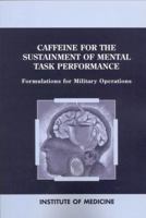 Caffeine for the Sustainment of Mental Task Performance: Formulations for Military Operations 0309082587 Book Cover