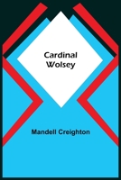 Cardinal Wolsey, 9354754791 Book Cover