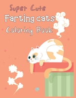 Super Cute Farting Cats coloring book: Funny Feline Farting Animals Coloring Book For Cat Lovers for kids B0892DCJRS Book Cover