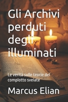 Gli Archivi perduti degli illuminati: Le verità sulle teorie del complotto svelate (Italian Edition) B0F7G52JR4 Book Cover